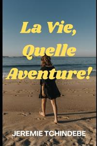 La Vie, Quelle Aventure!