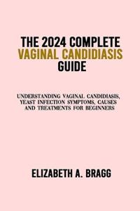 The 2024 Complete Vaginal Candidiasis Guide