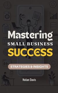 Mastering Small Business Success
