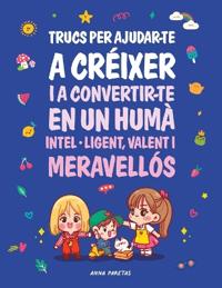 Trucs per ajudarte a convertirte en un humà inteligent valent i meravellós