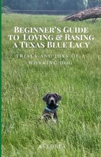 Beginner's Guide - Raising and Loving a Texas Blue Lacy