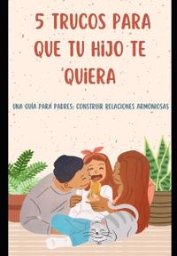 5 Trucos Para Que Tu Hijo Te Quiera