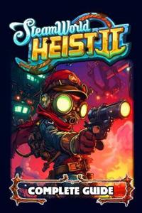 SteamWorld Heist 2 Complete Guide and Walkthrough