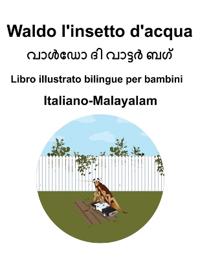Italiano-Malayalam Waldo l'insetto d'acqua Libro illustrato bilingue per bambini