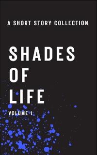 Shades of Life Volume 1