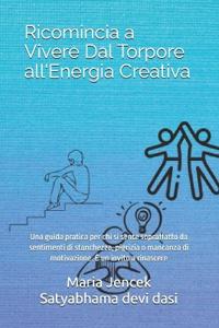 Ricomincia a Vivere Dal Torpore all'Energia Creativa