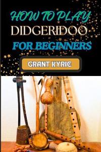 How to Play Didgeridoo for Beginners