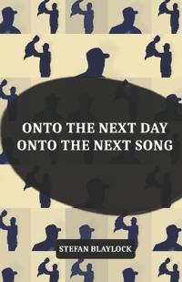 onto the next day onto the next song