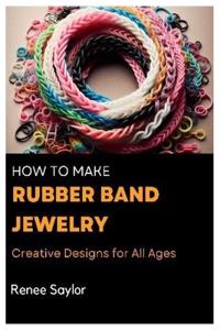 How to Make Rubber Band Jewelry