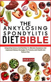 The Ankylosing Spondylitis Diet Bible