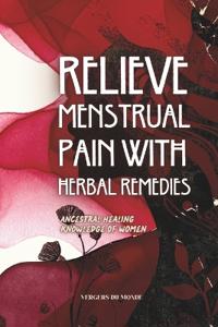 Relieve Menstrual Pain With Herbal Remedies
