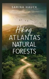 Hiking Atlanta's Natural Forests