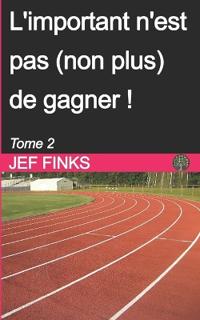 L'important n'est pas (non plus) de gagner ! - Tome 2