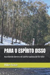 Para O Espírito Disso