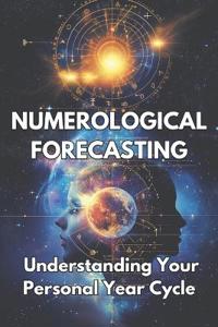 NUMEROLOGICAL FORECASTING Understanding Your Personal Year Cycle