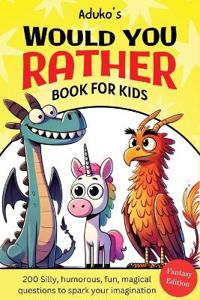 Aduko's Would You Rather Book for Kids Fantasy Edition
