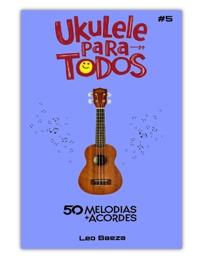 Ukulele Para Todos 50 Melodias + Acordes #5