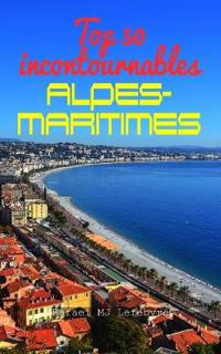 Top 50 des incontournables des Alpes-Maritimes