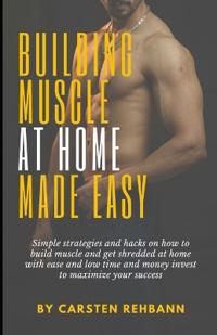 Building Muscle at Home Made Easy