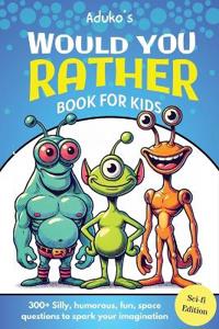 Aduko's Would You Rather Book for Kids Sci-fi Edition