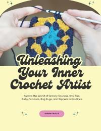 Unleashing Your Inner Crochet Artist