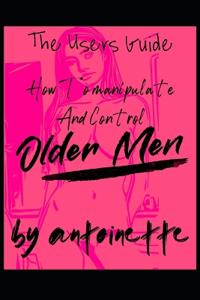 How To Manipulate And Control Older Men