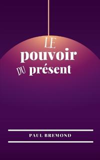 Le pouvoir du présent