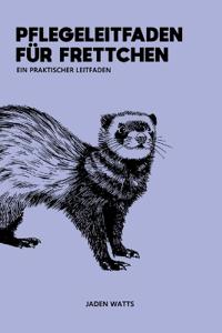 Pflegehandbuch Für Frettchen Praktischer Leitfaden