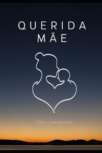 Querida Mãe, Tudo o que Aprendi