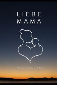 Liebe Mama, Alles, Was Ich Gelernt Habe