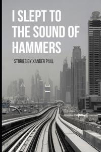 I Slept to the Sound of Hammers