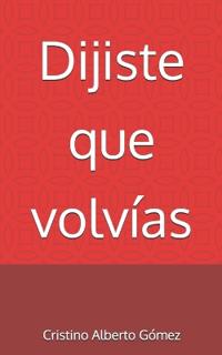 Dijiste que volvías