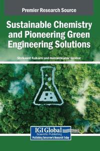 Sustainable Chemistry and Pioneering Green Engineering Solutions