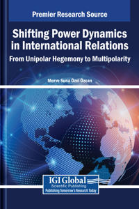 Shifting Power Dynamics in International Relations: From Unipolar Hegemony to Multipolarity