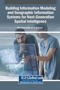 Building Information Modeling and Geographic Information Systems for Next-Generation Spatial Intelligence