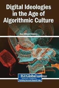 Digital Ideologies in the Age of Algorithmic Culture