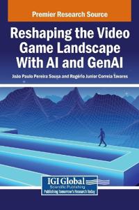 Reshaping the Video Game Landscape With AI and GenAI