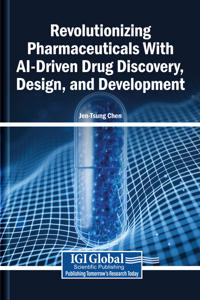 Revolutionizing Pharmaceuticals With AI-Driven Drug Discovery, Design, and Development