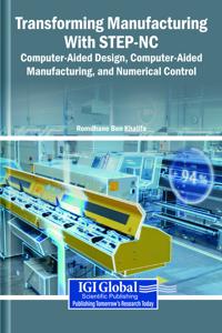 Transforming Manufacturing With STEP-NC: Computer-Aided Design, Computer-Aided Manufacturing, and Numerical Control