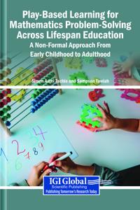 Play-Based Learning for Mathematics Problem-Solving Across Lifespan Education: A Non-Formal Approach From Early Childhood to Adulthood