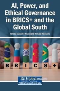 AI, Power, and Ethical Governance in BRICS+ and the Global South