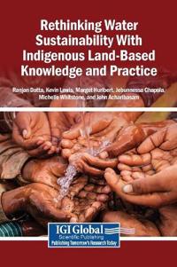 Rethinking Water Sustainability With Indigenous Land-Based Knowledge and Practice