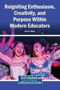 Reigniting Enthusiasm, Creativity, and Purpose Within Modern Educators