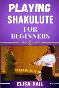 Playing Shakulute for Beginners