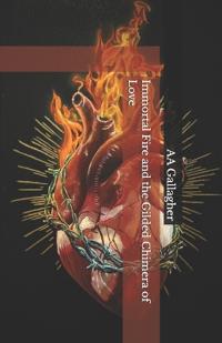 Immortal Fire and the Gilded Chimera of Love