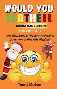 Would You Rather Christmas Edition for Kids 6-12