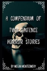 A Compendium Of Two-Sentence Horror Stories