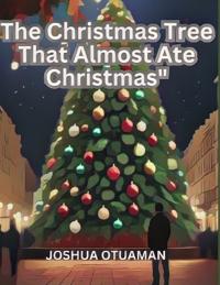 The Christmas Tree That Almost Ate Christmas