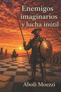 Enemigos imaginarios y lucha inútil