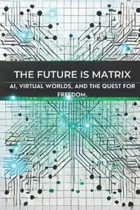 The Future is Matrix